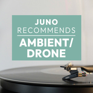 Juno Recommends Ambient/Drone