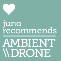 Juno Recommends Ambient/Drone