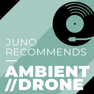 Juno Recommends Ambient/Drone