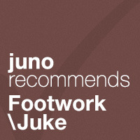 Juno Recommends Footwork/Juke