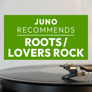 Juno Recommends Roots/Lovers Rock