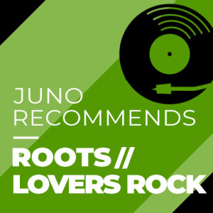 Juno Recommends Roots/Lovers Rock