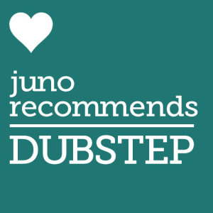 Juno Recommends Dubstep