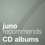 Juno Recommends CD Albums