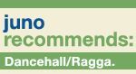 Juno Recommends Dancehall/Ragga