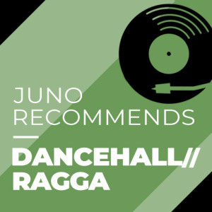 Juno Recommends Dancehall/Ragga