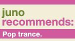 Juno Recommends Pop Trance