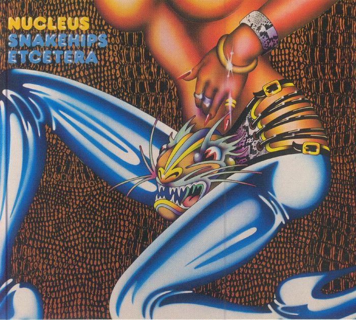 NUCLEUS - Snakehips Etcetera