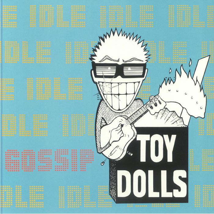 TOY DOLLS - Idle Gossip (reissue)