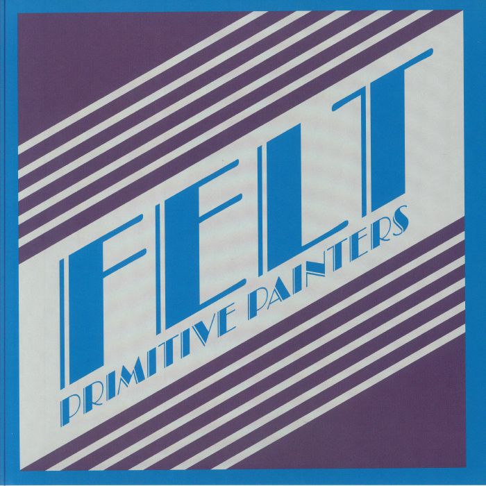 FELT - Primitive Painters (reissue)