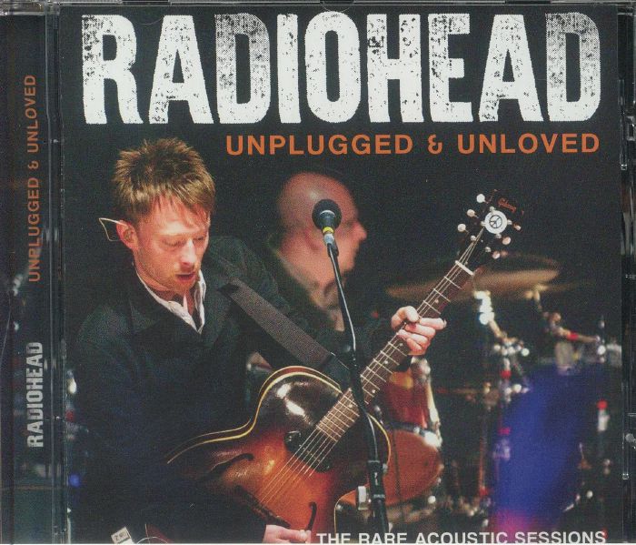 RADIOHEAD - Unplugged & Unloved