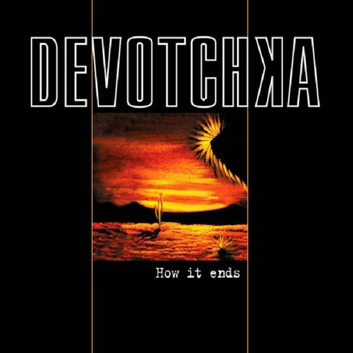 DEVOTCHKA - How It Ends (reissue)