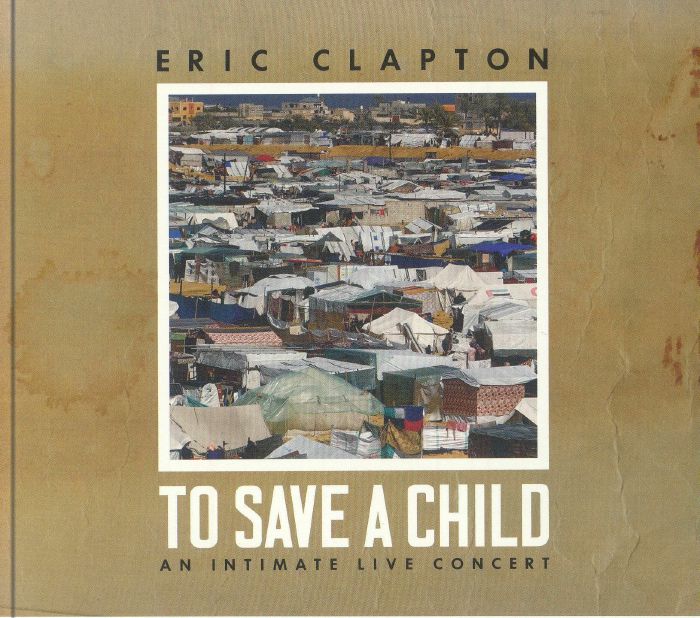 CLAPTON, Eric - To Save A Child: An Intimate Live Concert