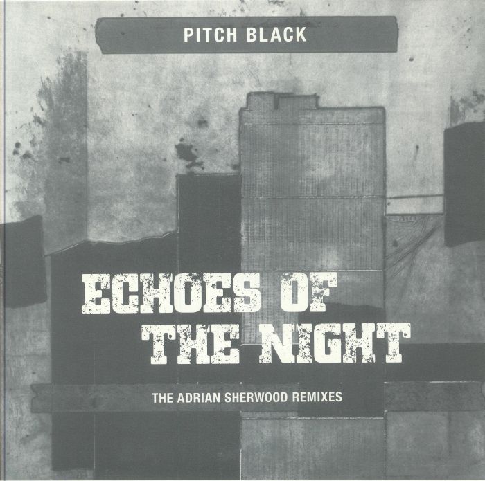 PITCH BLACK - Echoes Of The Night (The Adrian Sherwood Remixes)