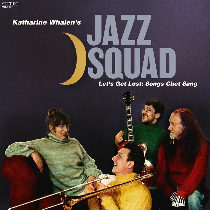 KATHARINE WHALEN'S JAZZ SQUAD - Let's Get Lost: Songs Chet Sang