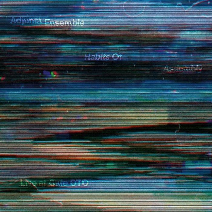 ADJUNCT ENSEMBLE - Habits Of Assembly: Live At Cafe Oto