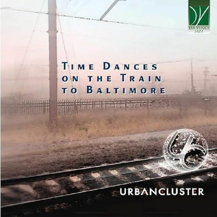 URBAN CLUSTER - Time Dances On The Train To Baltimore