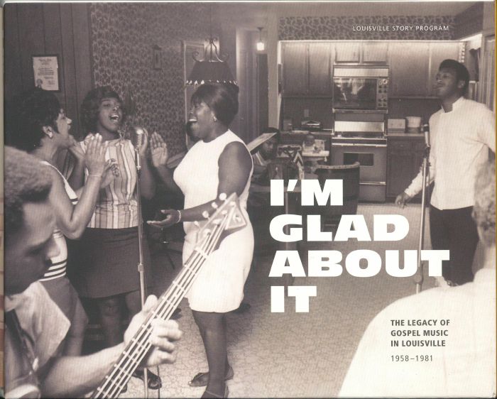 VARIOUS - I'm Glad About It: The Legacy Of Gospel Music In Louisville 1958-1981