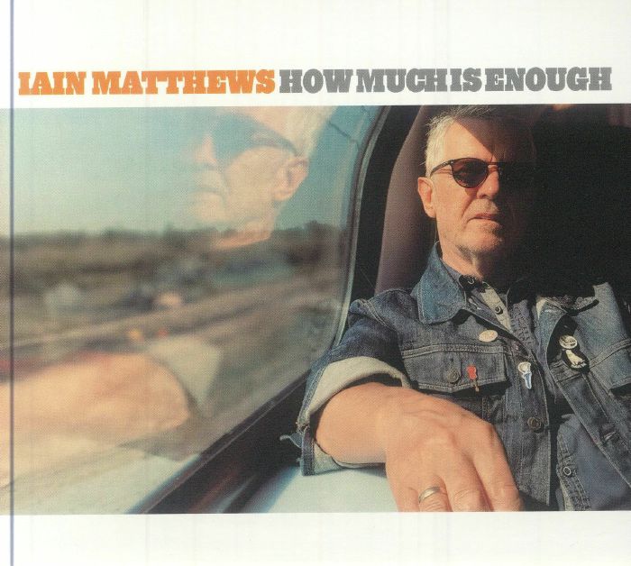 MATTHEWS, Iain - How Much Is Enough