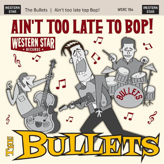 BULLETS, The - Ain't Too Late To Bop