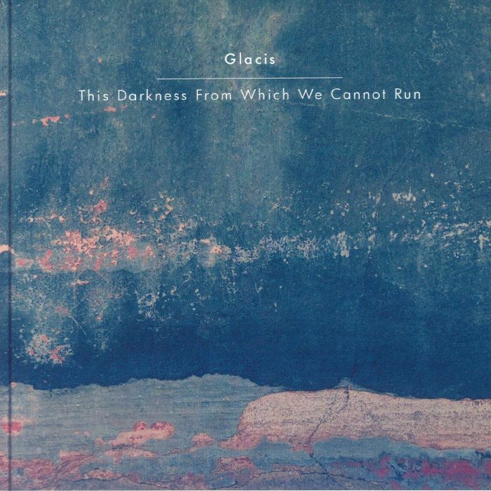 GLACIS - This Darkness From Which We Cannot Run