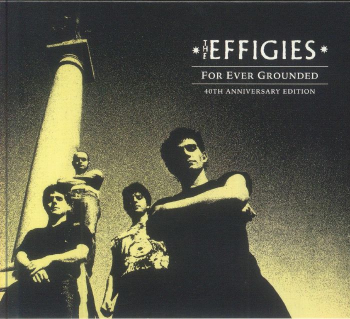 EFFIGIES, The - For Ever Grounded (40th Anniversary Edition)