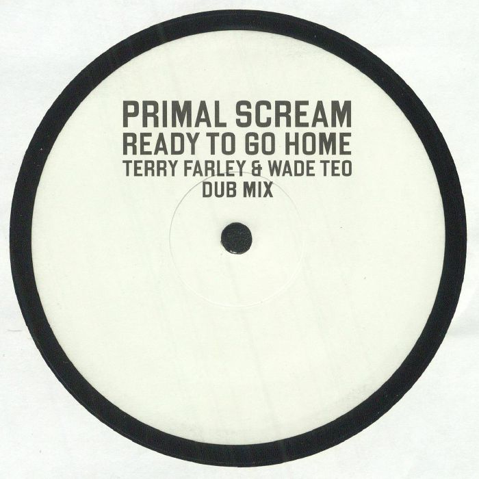 Primal Scream / Ready To Go Home (Terry Farley & Wade Teo Dub Mix) Primal Scream / Ready To Go Home (Terry Farley & Wade Teo Dub Mix)