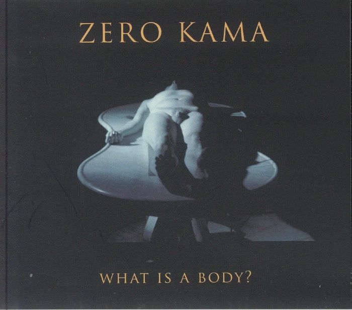ZERO KAMA - What Is A Body?