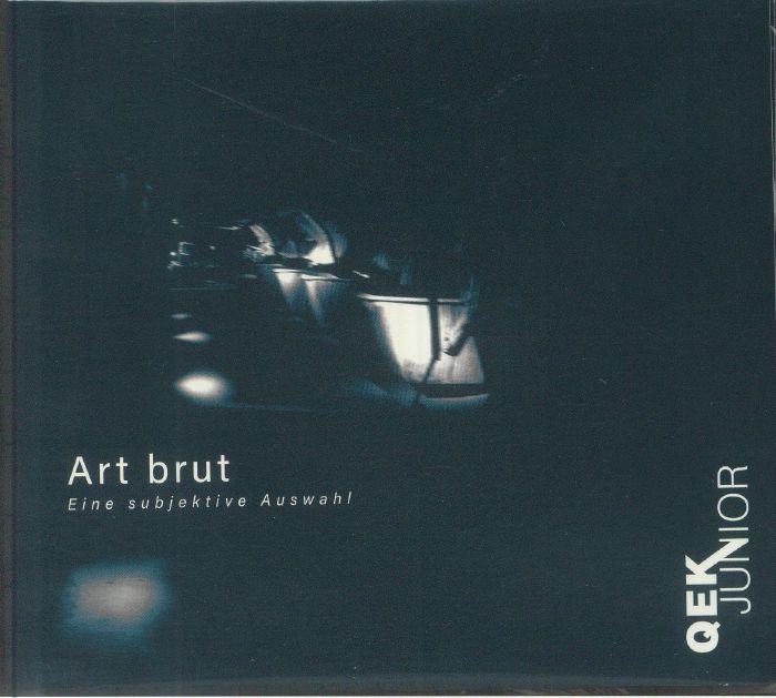 QEK JUNIOR - Art Brut: Eine Subjektive Auswahl