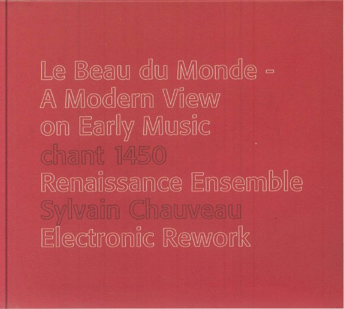 CHANT 1450 RENAISSANCE ENSEMBLE/SYLVAIN CHAUVEAU - Le Beau Du Monde - A Modern View On Early Music
