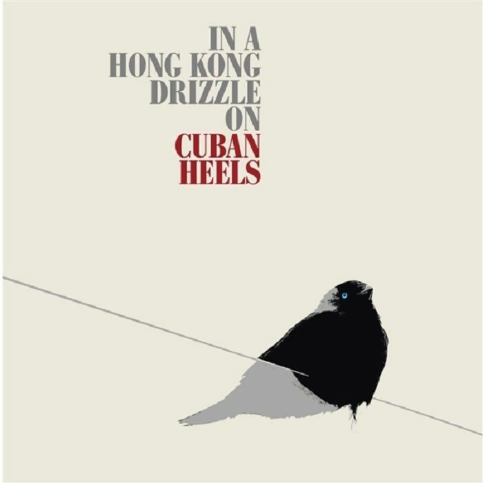 CUBAN HEELS - In A Hong Kong Drizzle On Cuban Heels