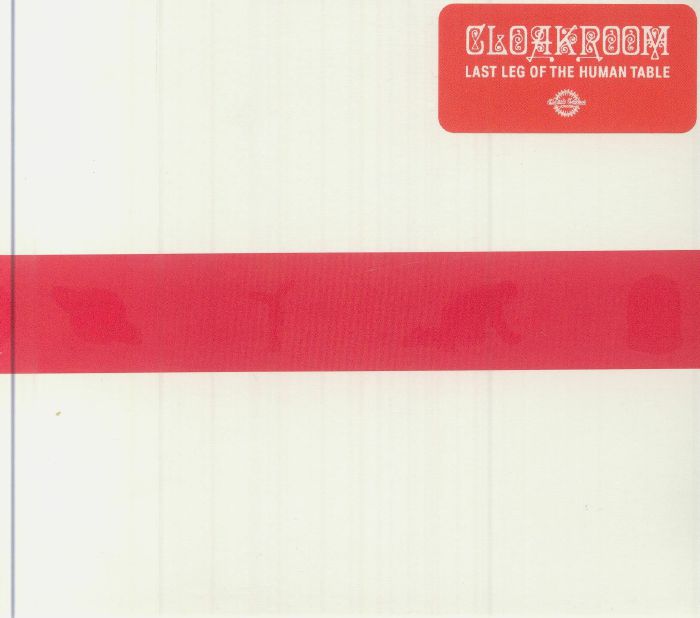 CLOAKROOM - Last Leg Of The Human Table