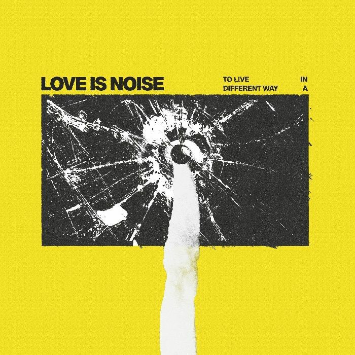LOVE IS NOISE - To Live In A Different Way
