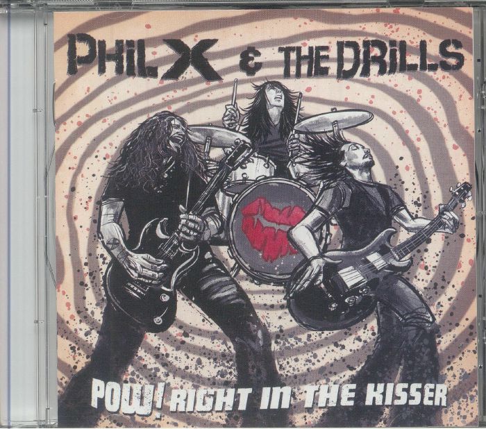 PHIL X & THE DRILLS - Pow!! Right In The Kisser