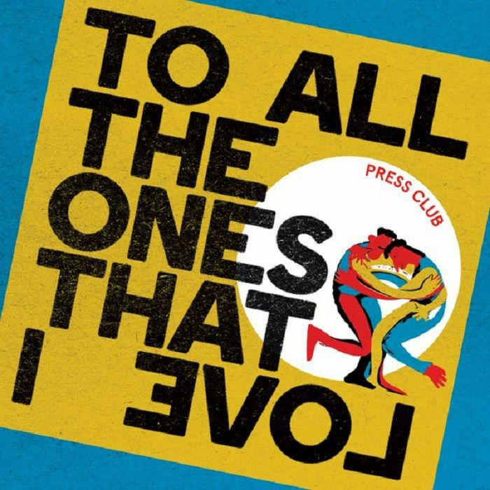 PRESS CLUB - To All The Ones That I Love