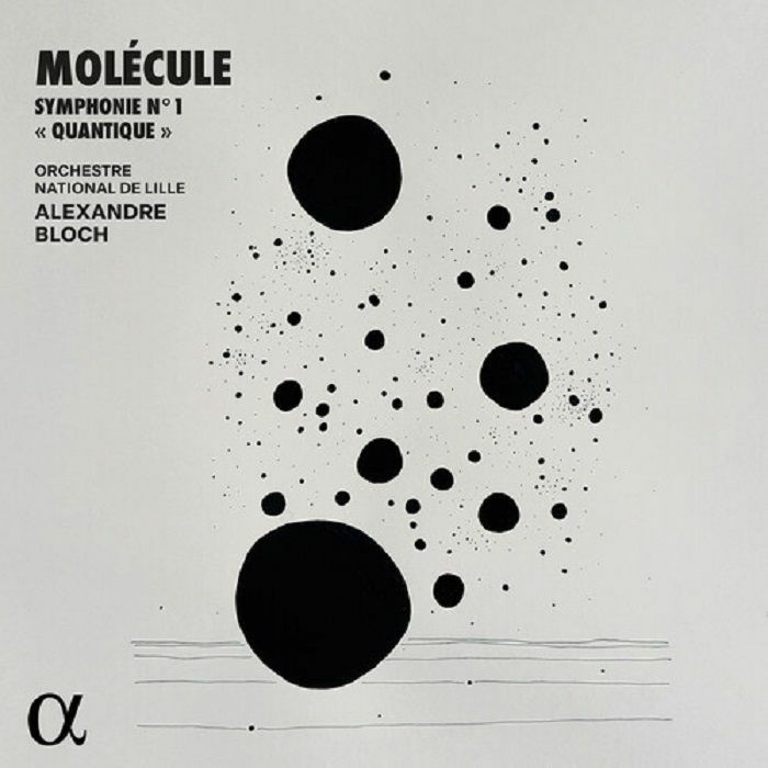 BLOCH, Alexandre/MOLECULE/ORCHESTRE NATIONAL DE LILLE - Symphonie No 1: Quantique