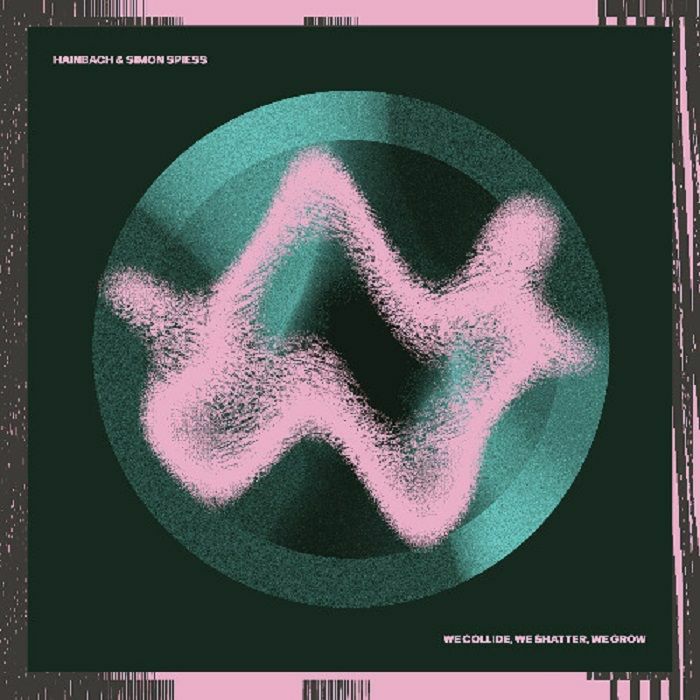 HAINBACH/SIMON SPIESS - We Collide We Shatter We Grow