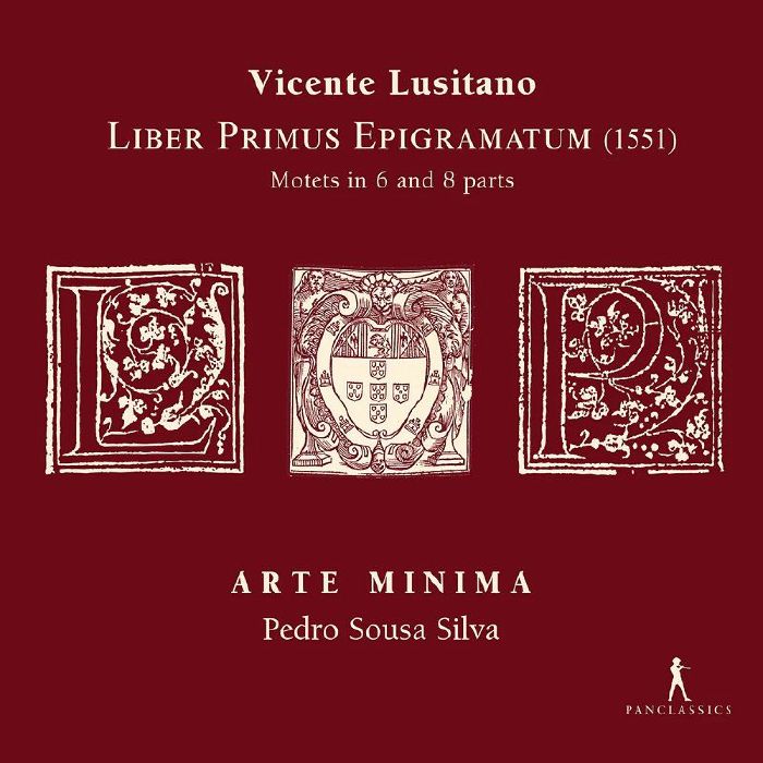LUSITANO, Vincente/PEDRO SOUSA SILVA/ARTE MINIMA - Liber Primus Epigramatum: Motets In 6 & 8 Parts
