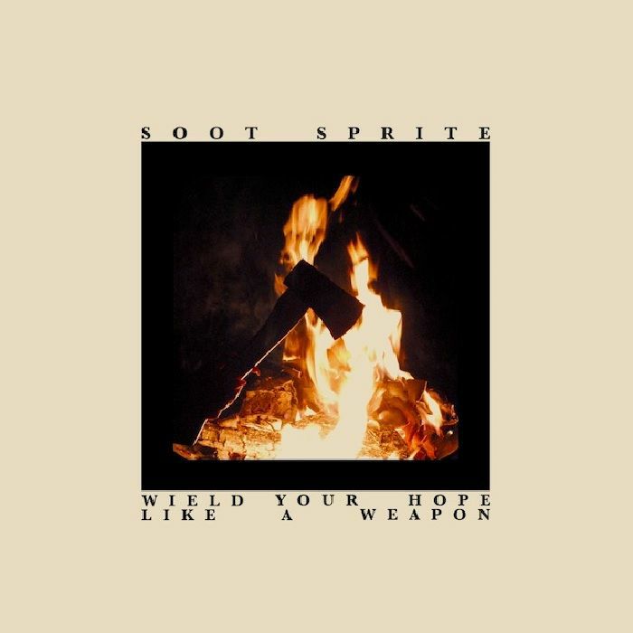SOOT SPRITE - Wield Your Hope Like A Weapon