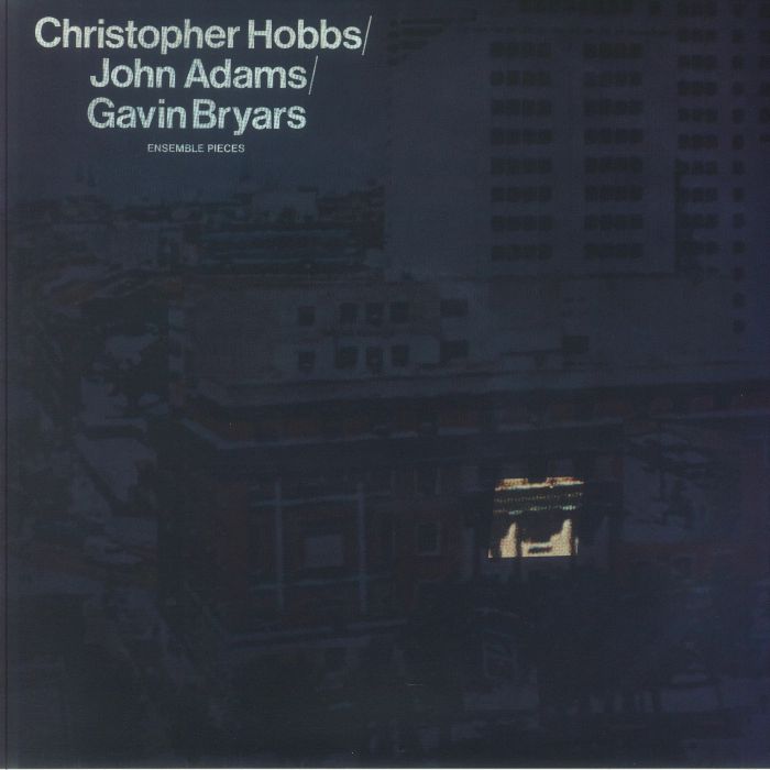 HOBBS, Christopher/JOHN ADAMS/GAVIN BRYARS - Ensemble Pieces (reissue)