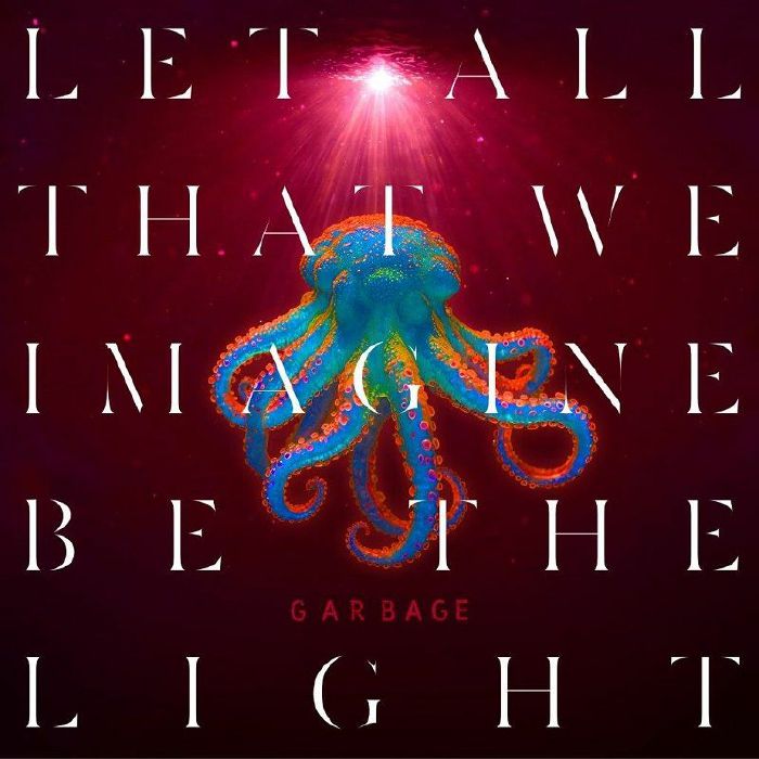 GARBAGE - Let All That We Imagine Be The Light