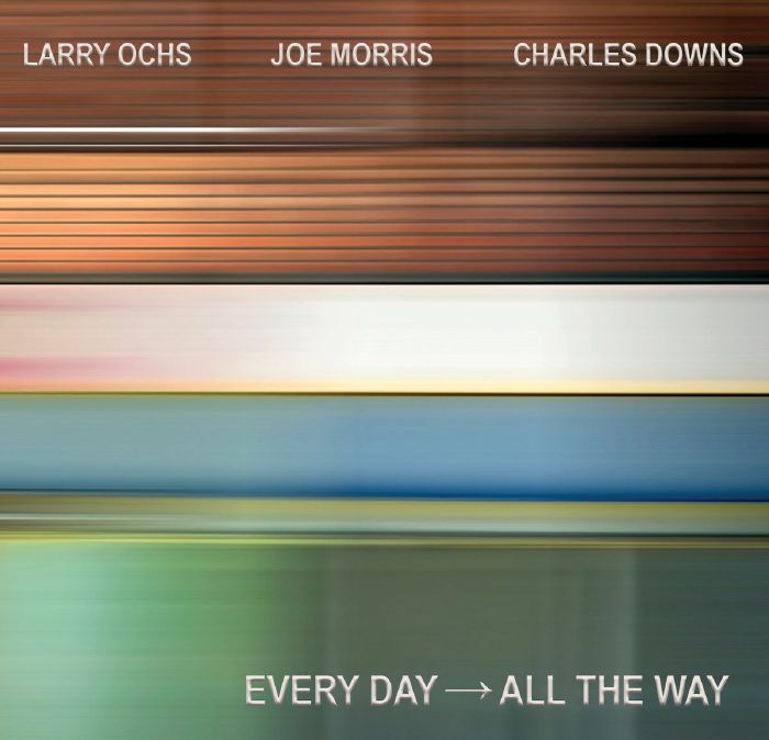 OCHS, Larry/JOE MORRIS/CHARLES DOWNS - Every Day All The Way