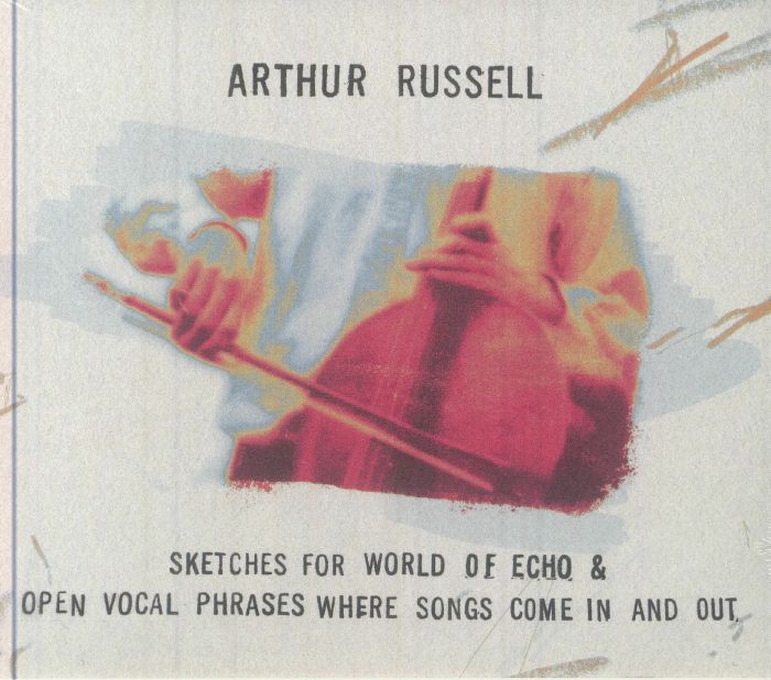 RUSSELL, Arthur - Sketches For World Of Echo & Open Vocal Phrases Where Songs Come In & Out