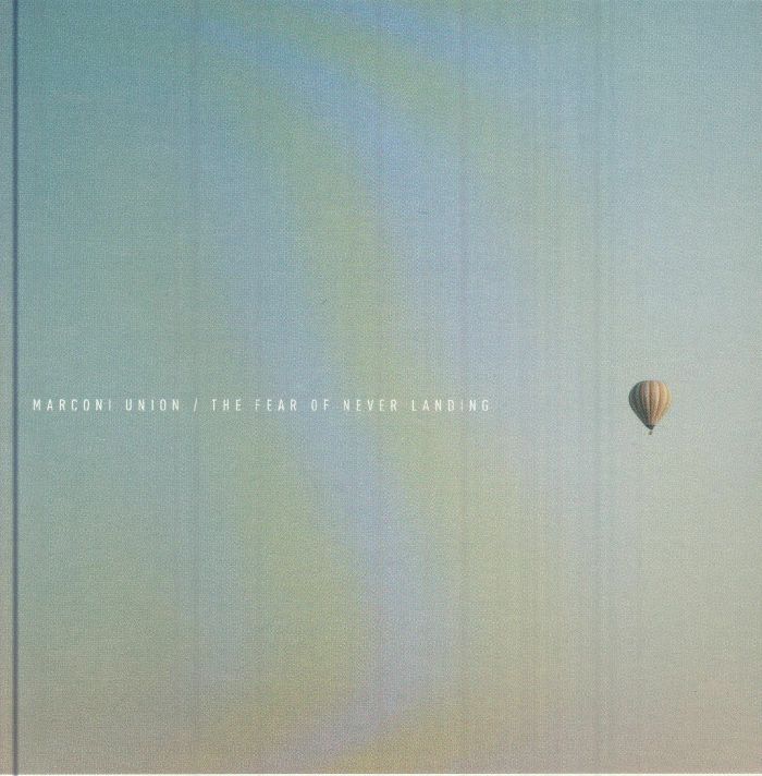 MARCONI UNION - The Fear Of Never Landing