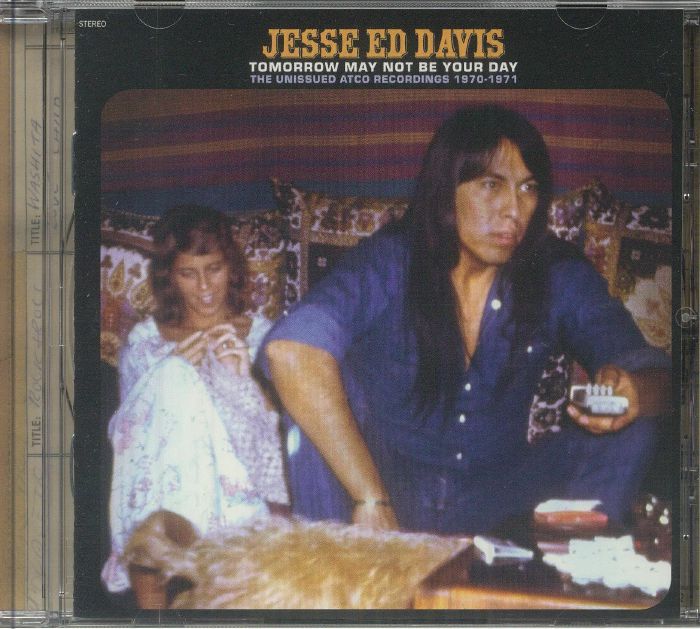 DAVIS, Jesse Ed - Tomorrow May Not Be Your Day: The Unissued Atco Recordings 1970-1971