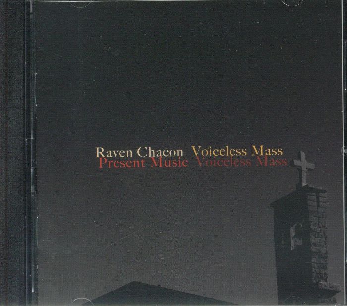 CHACON, Raven/DAVID BLOOM/ARIADNE GREIF/PRESENT MUSIC - Voiceless Mass