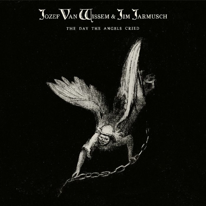 VAN WISSEM, Jozef/JIM JARMUSCH - The Day The Angels Cried