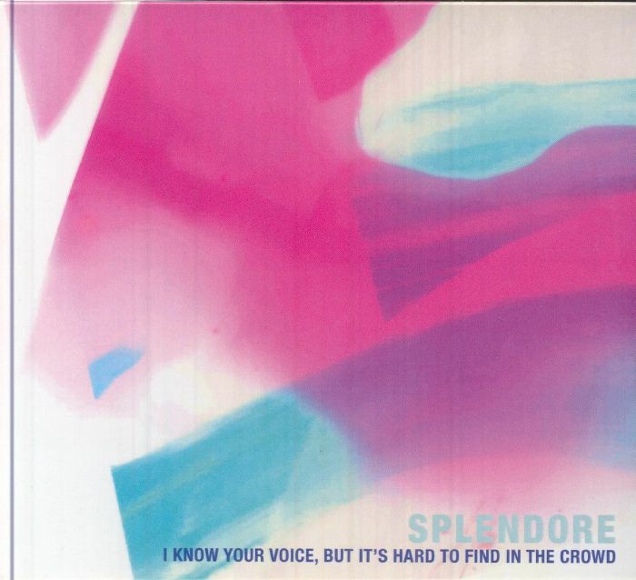 SPLENDORE - I Know Your Voice But It's Hard To Find In The Crowd