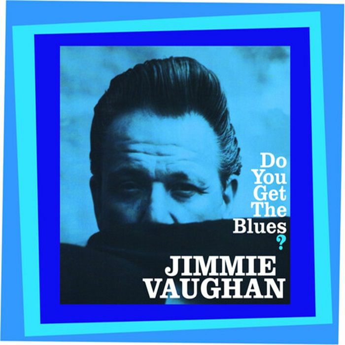VAUGHAN, Jimmie - Do You Get The Blues?