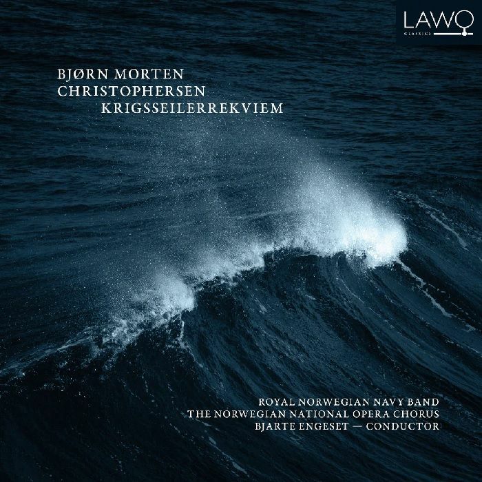 CHRISTOPHERSEN, Bjorn Morten/BJARTE ENGESET/ROYAL NORWEGIAN NAVY BAND/THE NORWEGIAN NATIONAL OPERA CHORUS - Krigsseilerrekviem